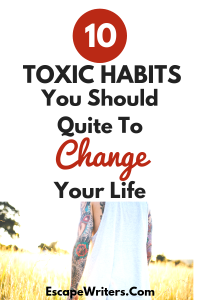 10 Toxic Habits You Should Quit To Change Your Life - Escape Writers