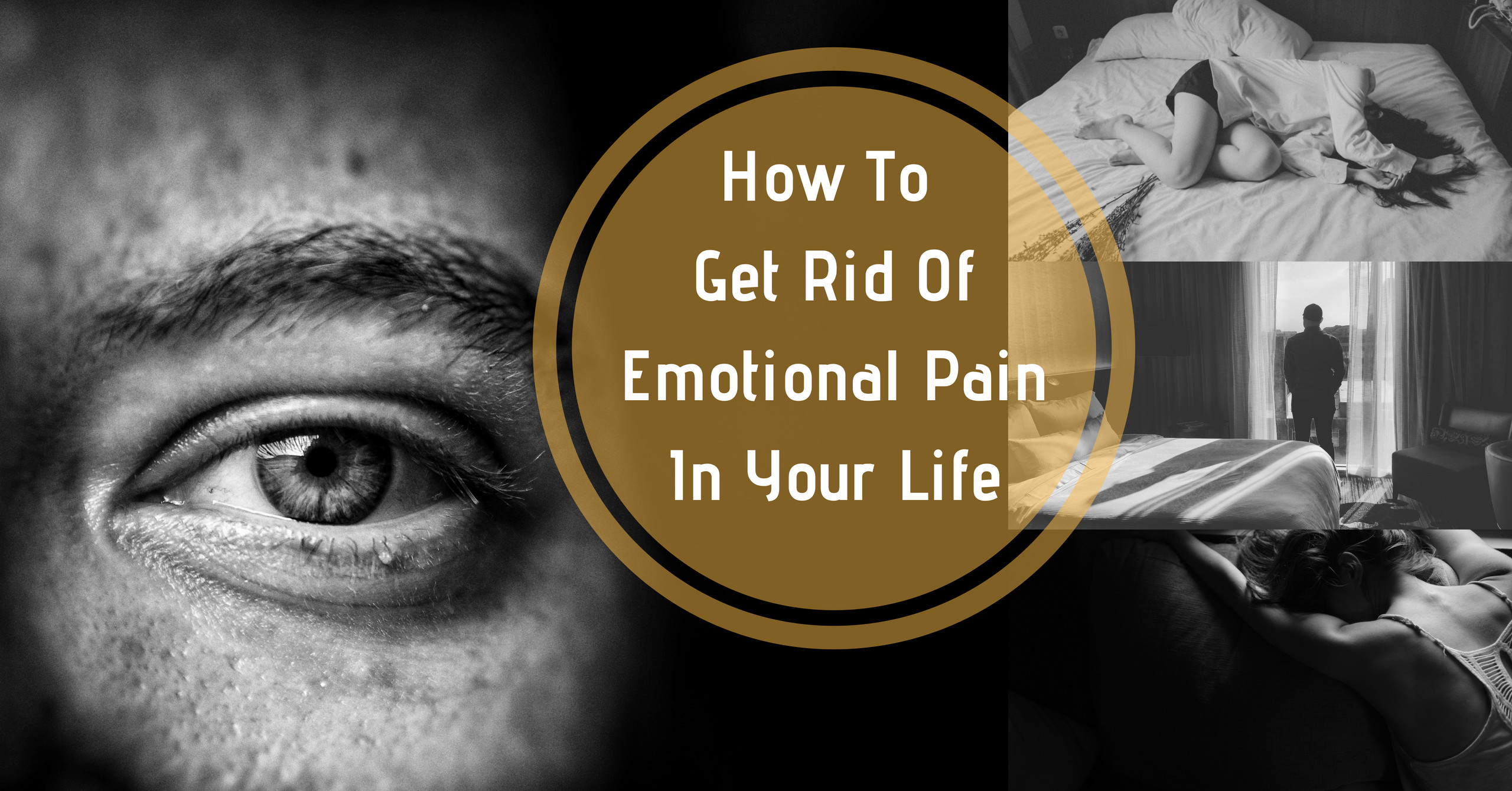 How To Get Rid Of Emotional Pain In Your Life